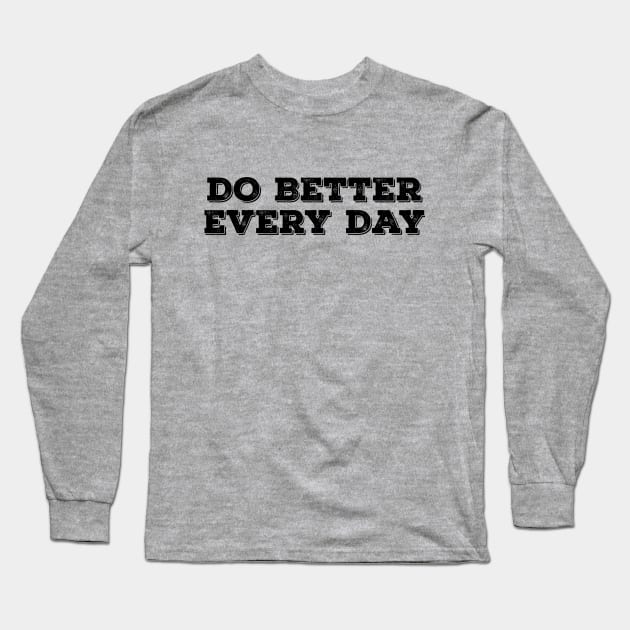 Do Better Everyday Black Long Sleeve T-Shirt by anomalyalice